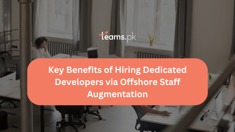 Key Benefits of Hiring Dedicated Developers via Offshore Staff Augmentation